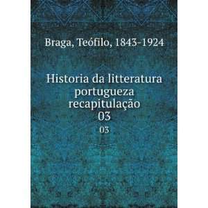   TeÃ³filo, 1843 1924. Historia da litteratura portugueza Braga: Books