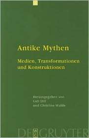 Antike Mythen Medien, Transformationen und Konstruktionen 