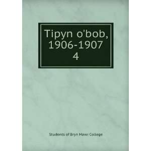   Tipyn obob, 1906 1907. 4 Students of Bryn Mawr College Books