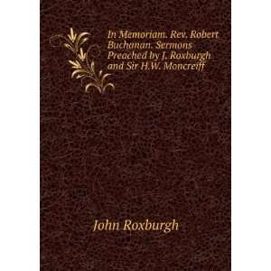 In Memoriam. Rev. Robert Buchanan. Sermons Preached by J. Roxburgh and 