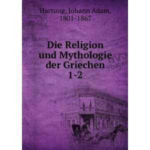   Mythologie der Griechen. 1 2 Johann Adam, 1801 1867 Hartung Books