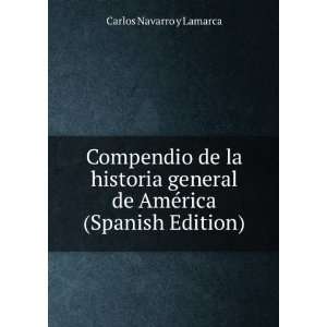   de AmÃ©rica (Spanish Edition) Carlos Navarro y Lamarca 