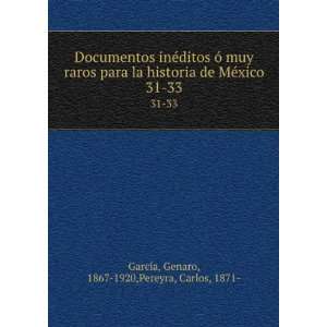   xico. 31 33 Genaro, 1867 1920,Pereyra, Carlos, 1871  GarcÃ­a Books