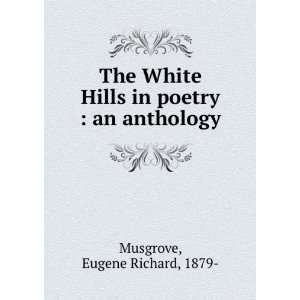  The White Hills in poetry  an anthology, Eugene Richard 