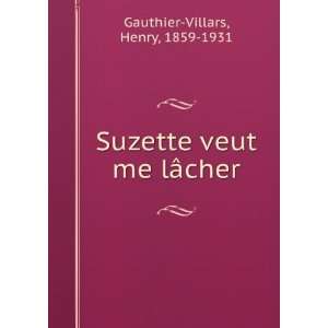    Suzette veut me lÃ¢cher Henry, 1859 1931 Gauthier Villars Books