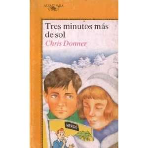 Tres Minutos mas de sol: Donner Chris:  Books
