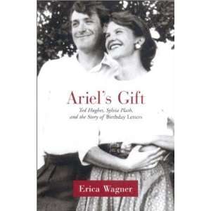  Ariels Gift: Ted Hughes, Sylvia Plath and the Story of 