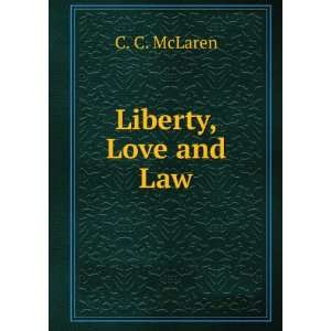 Liberty, Love and Law C. C. McLaren Books