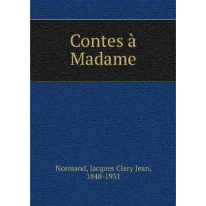  Contes Ã  Madame Jacques Clary Jean, 1848 1931 Normand Books