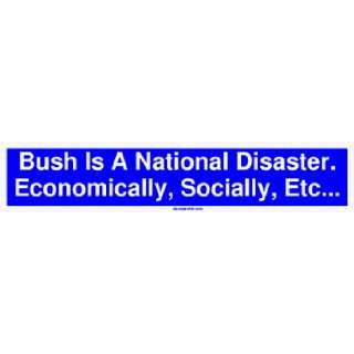  Bush Is A National Disaster. Economically, Socially, Etc 