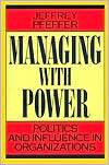 Managing with Power Politics and Influence in Organizations 