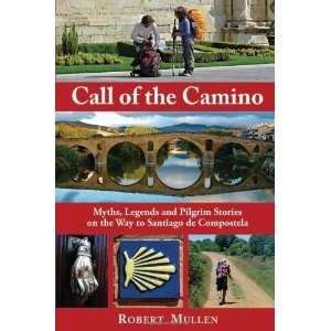  Camino: Myths, Legends and Pilgrim Stories on the Way to Santiago de 