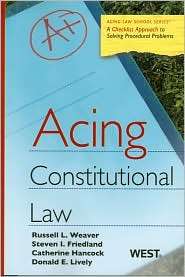 Weaver, Friedland, Hancock and Livelys Acing Constitutional Law 