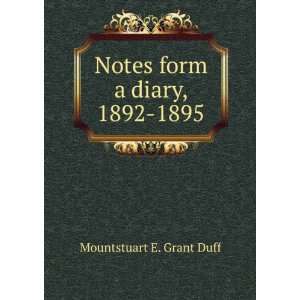    Notes form a diary, 1892 1895 Mountstuart E. Grant Duff Books