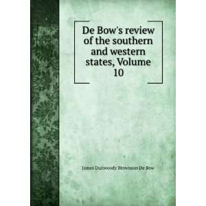   and western states, Volume 10: James Dunwoody Brownson De Bow: Books