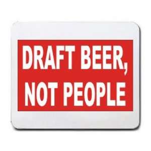  DRAFT BEER, NOT PEOPLE Mousepad: Office Products