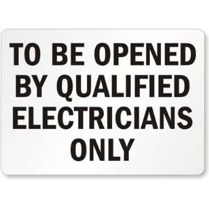 To Be Opened By Qualified Electricians Only Laminated Vinyl Sign, 7 x 