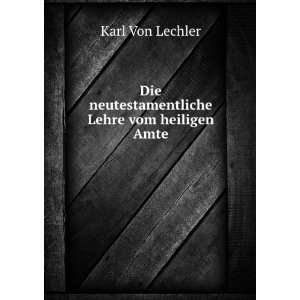   Die neutestamentliche Lehre vom heiligen Amte Karl Von Lechler Books