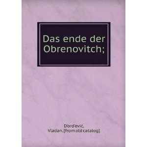  Das ende der Obrenovitch; Vladan. [from old catalog] D 