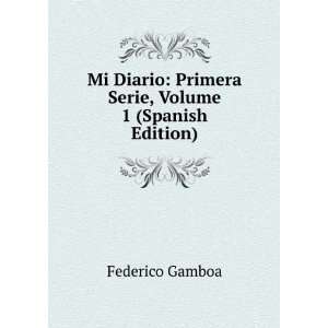    Primera Serie, Volume 1 (Spanish Edition) Federico Gamboa Books