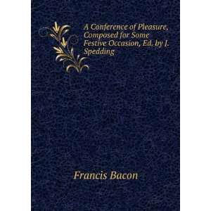   for Some Festive Occasion, Ed. by J. Spedding: Francis Bacon: Books