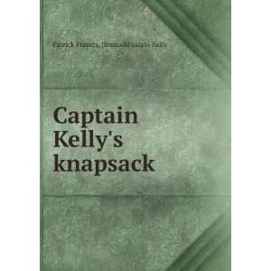   Kellys knapsack Patrick Francis. [from old catalo Kelly Books