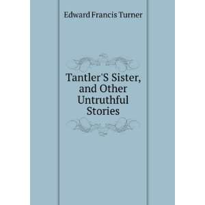   Sister, and Other Untruthful Stories Edward Francis Turner Books