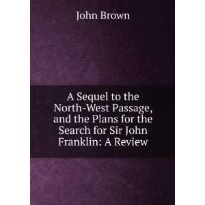   for the Search for Sir John Franklin A Review John Brown Books
