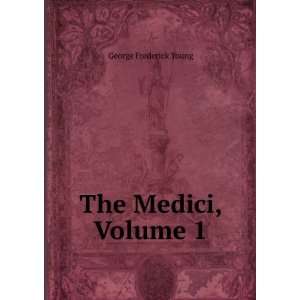  The Medici, Volume 1 George Frederick Young Books
