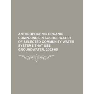  Anthropogenic organic compounds in source water of 
