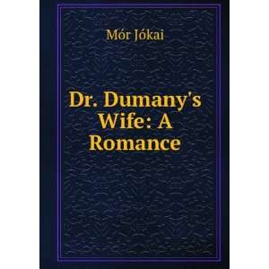  Dr. Dumanys Wife A Romance MÃ³r JÃ³kai Books