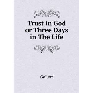  Trust in God or Three Days in The Life: Gellert: Books