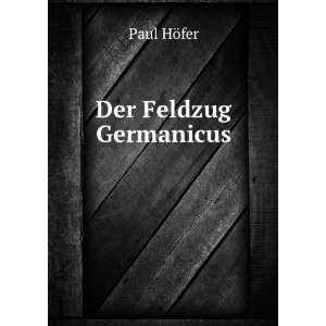  Der Feldzug Germanicus Paul HÃ¶fer Books