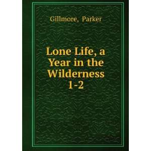  Lone Life, a Year in the Wilderness. 1 2 Parker Gillmore Books