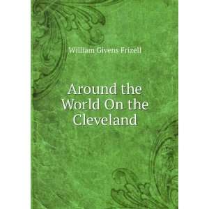  Around the World On the Cleveland William Givens Frizell Books