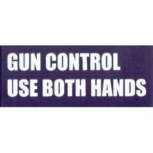 GUN CONTROL, USE BOTH HANDS  This is a vinyl window letters decal 