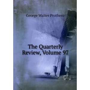  The Quarterly Review, Volume 97 George Walter Prothero 