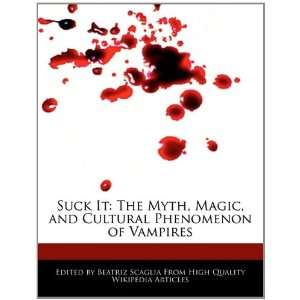  Suck It: The Myth, Magic, and Cultural Phenomenon of Vampires 