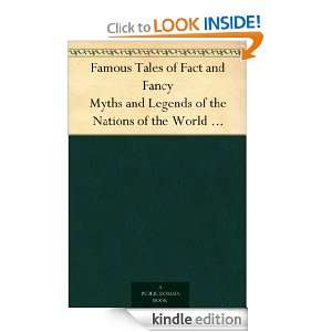 Famous Tales of Fact and Fancy Myths and Legends of the Nations of the 