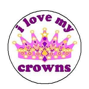 I LOVE MY CROWNS 1.25 Magnet ~ Beauty Pageant Princess 
