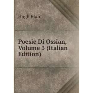  Poesie Di Ossian, Volume 3 (Italian Edition) Hugh Blair 