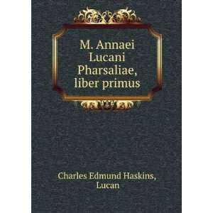   Lucani Pharsaliae, liber primus Lucan Charles Edmund Haskins Books