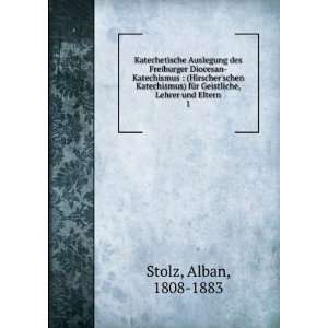  fÃ¼r Geistliche, Lehrer und Eltern. 1: Alban, 1808 1883 Stolz: Books