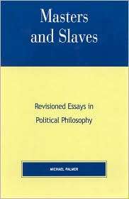 Masters and Slaves: Revisioned Essays in Political Philosophy 