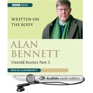  Alan Bennett: Untold Stories Part 3: Written on the Body 