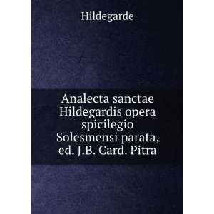   spicilegio Solesmensi parata, ed. J.B. Card. Pitra Hildegarde Books