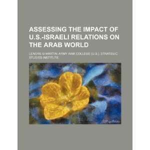  Assessing the impact of U.S. Israeli relations on the Arab 