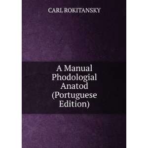   Manual Phodologial Anatod (Portuguese Edition) CARL ROKITANSKY Books