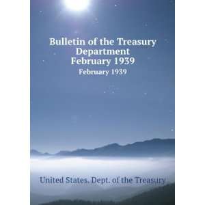   Treasury Department. February 1939 United States. Dept. of the
