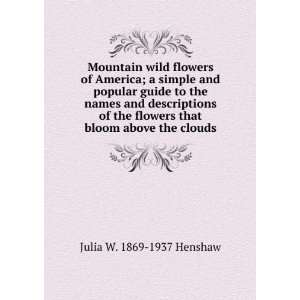   flowers that bloom above the clouds: Julia W. 1869 1937 Henshaw: Books